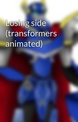 Losing side (transformers animated)