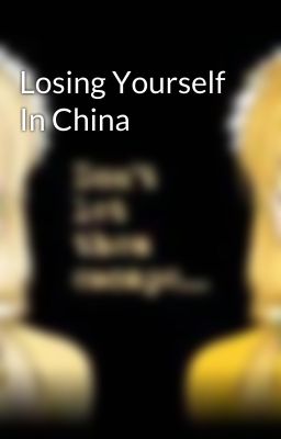 Losing Yourself In China