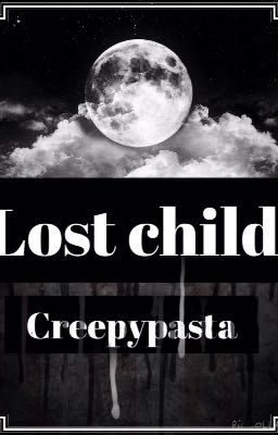 Lost child (creepy pasta boys x reader)