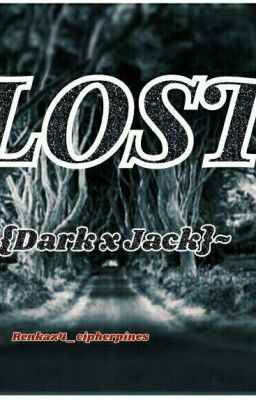 Lost - {Dark x Jack}~