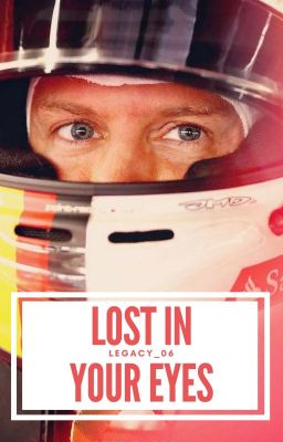 Lost In Your Eyes || Sebastian Vettel