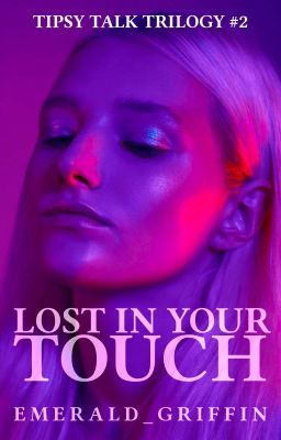 Lost In Your Touch (Tipsy Talk Trilogy #2) [SOON]