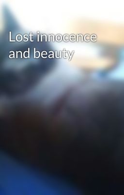 Lost innocence and beauty