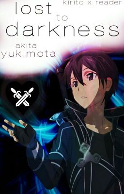 Lost to Darkness (Kirito X Reader)