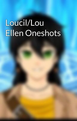 Loucil/Lou Ellen Oneshots