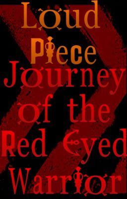 Loud Piece: Journey of the Red Eyed Warrior (Loud Peice Lynn Side Story)