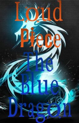 Loud Piece: The Blue Dragon (Loud Piece Side Story)