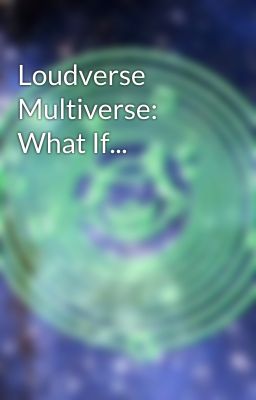 Loudverse Multiverse: What If...