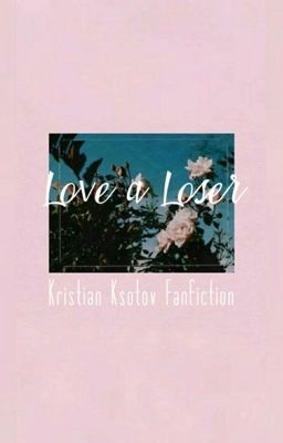 Love a Loser || Kristian Kostov ✔️