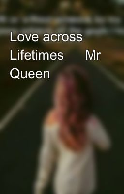 Love across Lifetimes 📌 Mr Queen