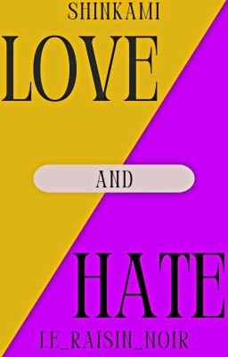 LOVE and HATE (shinkami) [RÉÉCRITURE]