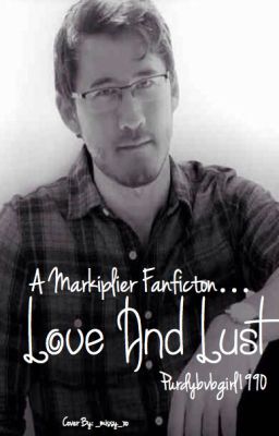 Love and Lust: A Markiplier Fanfiction