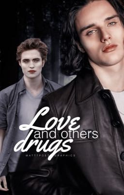 LOVE (and others drugs).   EDWARD CULLEN 