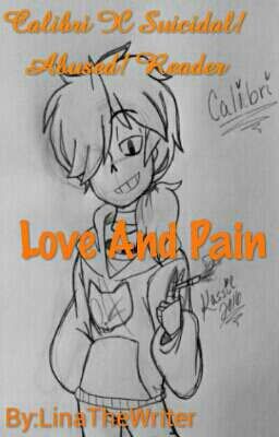 Love And Pain - Calibri X Suicidal! Abused! Reader