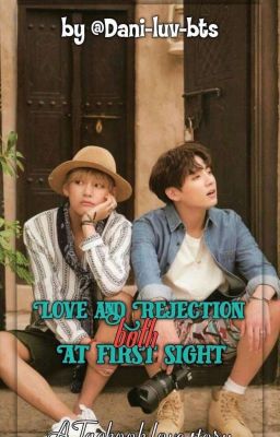 Love And Rejection, Both At First Sight. - Taekook Love Story