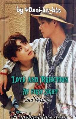 Love And Rejection, Both At First Sight. - Taekook Love Story (2nd Version)