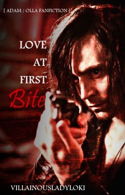 LOVE AT FIRST BITE [Adam / OLLA Fanfiction]