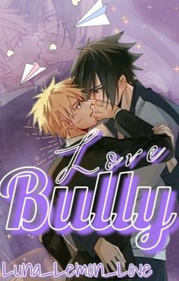 Love Bully. - SasuNaru