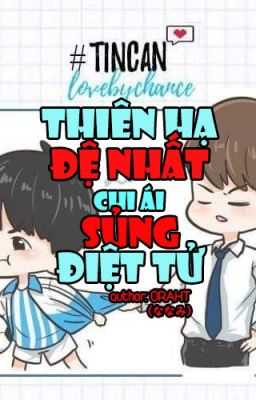 [ LOVE BY CHANCE FANFIC ] Thiên Hạ Đệ Nhất Chi Ái Sủng Điệt Tử
