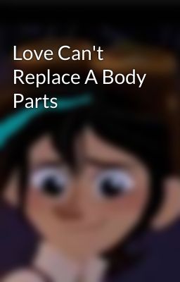 Love Can't Replace A Body Parts