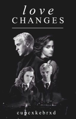 Love Changes (Dramione)