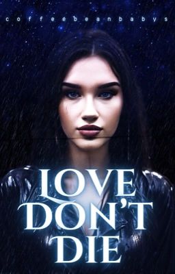 Love Don't Die | c.halliwell