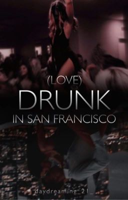 (Love) Drunk in San Francisco - Niall Horan FanFiction