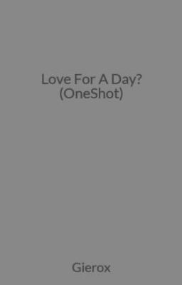 Love For A Day? (OneShot)