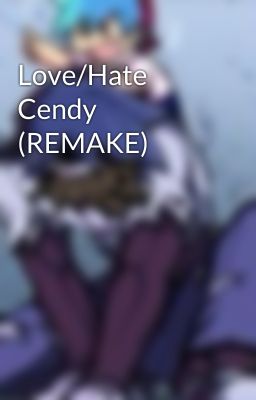 Love/Hate Cendy (REMAKE)