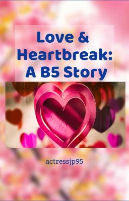 Love & Heartbreak: A B5 Story 