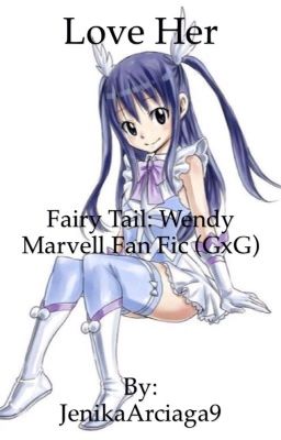 Love Her (Fairy Tail: Wendy Marvell Fan Fic Girl x Girl)