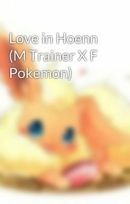 Love in Hoenn (M Trainer X F Pokemon)