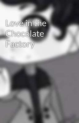 Love in the Chocolate Factory 