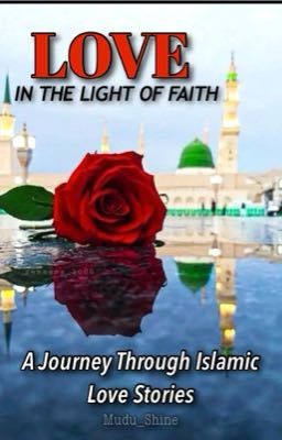 Love in the Light of Faith: A Journey Through Islamic Love Stories