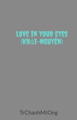 Love in your eyes (Khải-Nguyên)