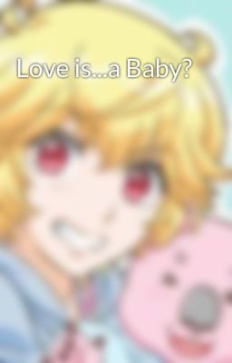 Love is...a Baby?