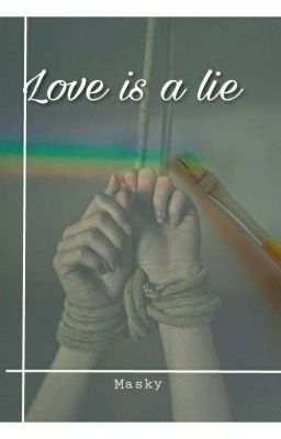 Love is a lie 