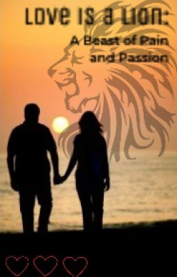 Love is a Lion: A Beast of Pain and Passion