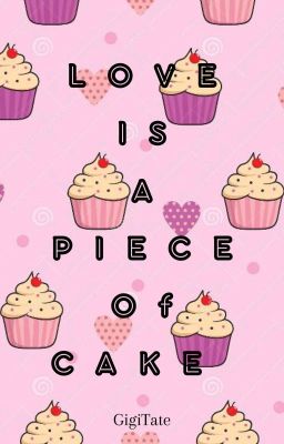 Love is a piece of cake