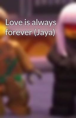 Love is always forever (Jaya)