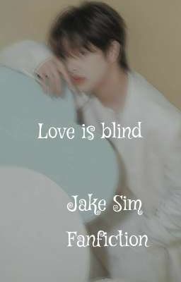 LOVE IS BLIND..... SIM JAKE FF