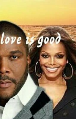 Love Is Good (Tyler Perry And Janet Jackson fan-fiction)