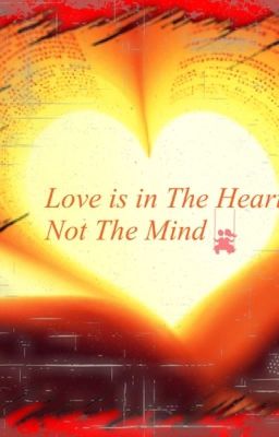 Love is in the heart not the mind