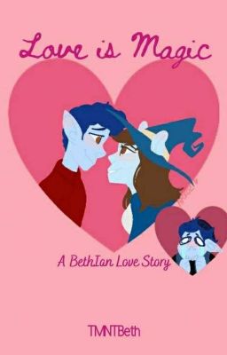 Love is Magic (BethIan love Story)