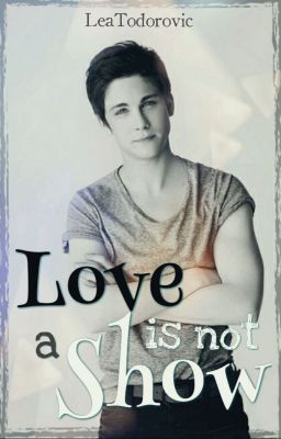 Love is not a show (Logan Lerman FF)