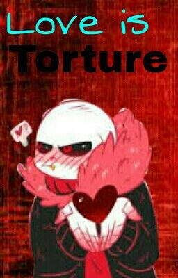 Love is Torture - Underfell!Sans x Reader