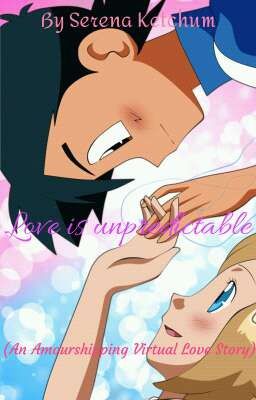 Love is unpredictable (An Amourshipping Virtual Love Story) [Discontinued]