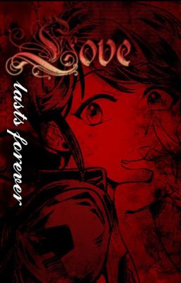 Love Lasts Forever~A Miraculous Ladybug Fanfic (on hold)