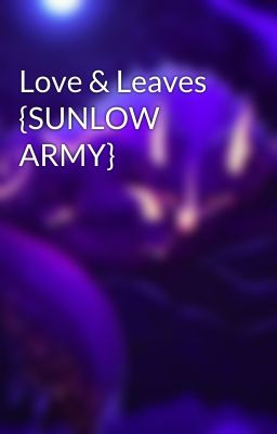 Love & Leaves {SUNLOW ARMY}