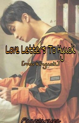 Love Letters To Hyuck♡ [MarkHyuck]♡